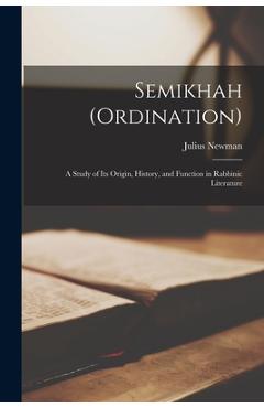 Coperta cărții 'Semikhah (ordination); a Study of Its Origin, History, and Function in Rabbinic Literature - Julius 1896- Newman'