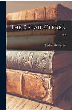 Coperta cărții 'The Retail Clerks. -- - Michael 1928- Harrington'