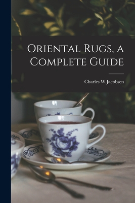 Coperta cărții 'Oriental Rugs, a Complete Guide - Charles W. Jacobsen'