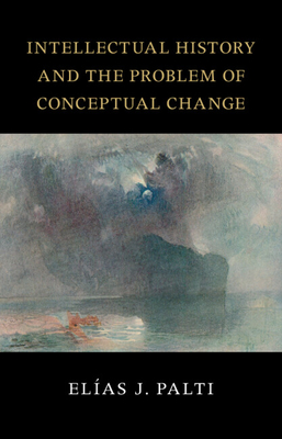 Intellectual History and the Problem of Conceptual Change - Elas J. Palti