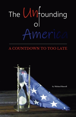 The Unfounding of America - Michael Russell