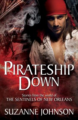 Pirateship Down: Stories from the World of the Sentinels of New Orleans - Suzanne Johnson