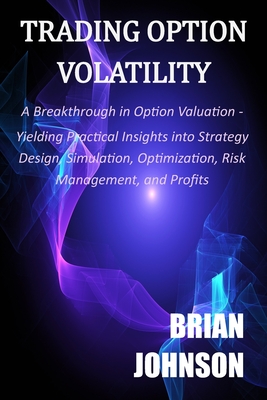 Coperta cărții 'Trading Option Volatility: A Breakthrough in Option Valuation, Yielding Practical Insights into Strategy Design,'