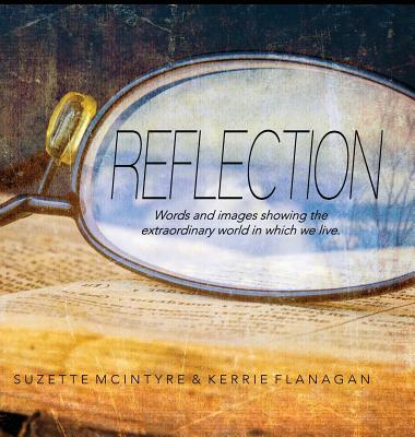 Reflection: A Words & Images Coffee Table Book - Kerrie L. Flanagan