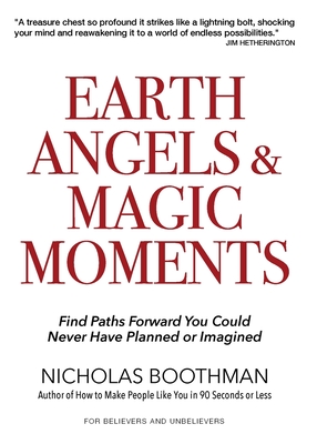 Earth Angels & Magic Moments: Find Paths Forward You Could Never Have Planned or Imagined - Nicholas Boothman