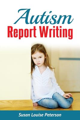 Coperta cărții 'Autism Report Writing - Susan Louise Peterson'
