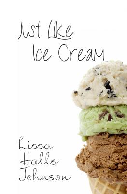 Just Like Ice Cream - Lissa Halls Johnson