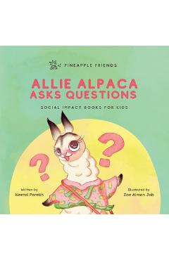 Coperta cărții 'Allie Alpaca Asks Questions: Social Impact Books for Kids (Pineapple Friends), Book 1 - Neetal Parekh'