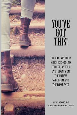 You've Got This!: The Journey from Middle School to College, as told by Students on the Autism Spectrum and Their Parents - Cc Mallory Griffith Ma