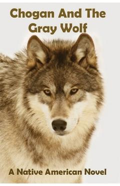 Coperta cărții 'Chogan And The Gray Wolf - Larry Buege'