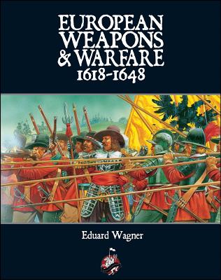 European Weapons and Warfare 1618 - 1648 - Eduard Wagner