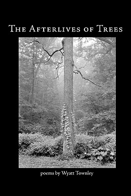 The Afterlives of Trees - Wyatt Townley