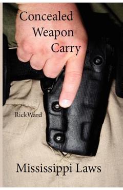 Coperta cărții 'Concealed Weapon Carry: Mississippi Laws - Rick Ward'