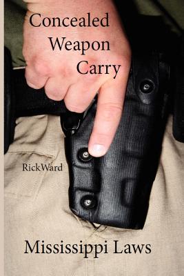 Coperta cărții 'Concealed Weapon Carry: Mississippi Laws - Rick Ward'