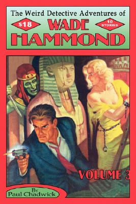 The Weird Detective Adventures of Wade Hammond: Vol. 3 - Paul Chadwick