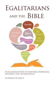 Coperta cărții 'Egalitarians and the Bible: An Egalitarian View of Scriptural Inspiration, Authority, and Interpretation - Francis H.'