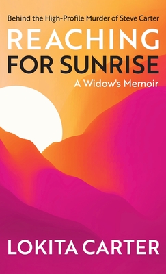 Reaching for Sunrise: A Widow's Memoir - Lokita Carter