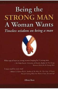 Coperta cărții 'Being the Strong Man A Woman Wants: Timeless wisdom on being a man - Robert Glover No More Nice Guy'