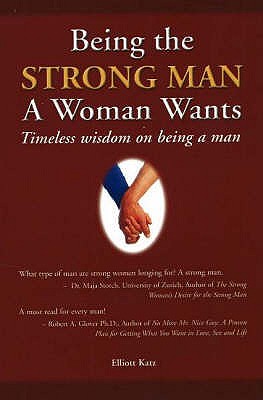 Being the Strong Man A Woman Wants: Timeless wisdom on being a man - Robert Glover No More Nice Guy