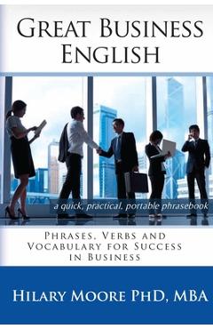 Coperta cărții 'Great Business English: Phrases, Verbs and Vocabulary for Speaking Fluent English - Hilary F. Moore Mba'