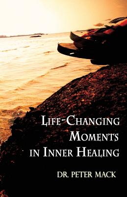 Life Changing Moments in Inner Healing - Peter Mack