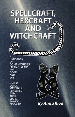 Spellcraft, Hexcraft and Witchcraft - Anna Riva