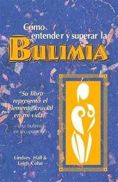Poza produsului Como Entender Y Superar La Bulimia: Bulimia: A Guide to Recovery, Spanish-Language Edition = Bulimia - Lindsey Hall
