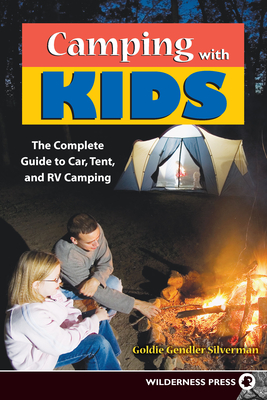 Camping with Kids: Complete Guide to Car Tent and RV Camping - Goldie Silverman