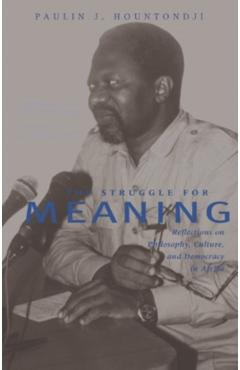 Coperta cărții 'The Struggle for Meaning: Reflections on Philosophy, Culture, and Democracy in Africa - Paulin J. Hountondji'