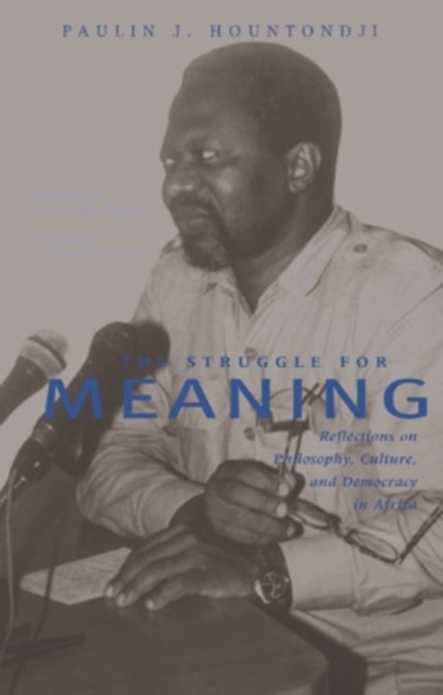 The Struggle for Meaning: Reflections on Philosophy, Culture, and Democracy in Africa - Paulin J. Hountondji