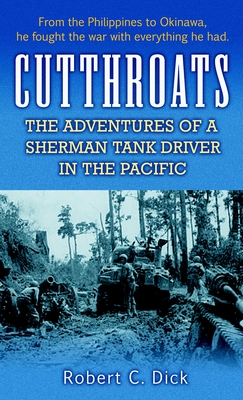 Cutthroats: The Adventures of a Sherman Tank Driver in the Pacific - Robert Dick