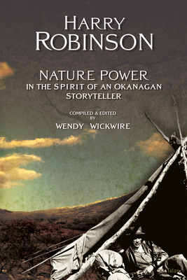 Nature Power: In the Spirit of an Okanagan Storyteller - Harry Robinson