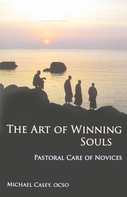 The Art of Winning Souls: Pastoral Care of Novices Volume 35 - Michael Casey