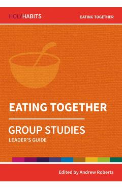 Coperta cărții 'Eating Together: Group Studies: Leader's guide - Andrew Roberts'