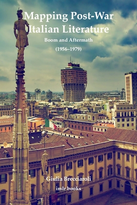 Mapping Post-War Italian Literature: Boom and Aftermath (1956-1979) - Giulia Brecciaroli