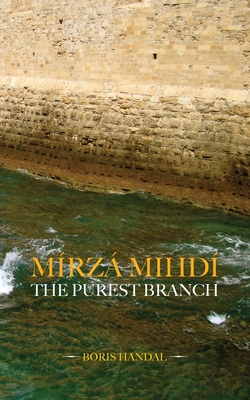 Mírzá Mihdí, The Purest Branch - Boris Handal
