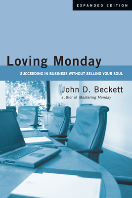 Loving Monday: Succeeding in Business Without Selling Your Soul - John D. Beckett