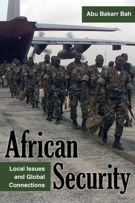 African Security: Local Issues and Global Connections - Abu Bakarr Bah