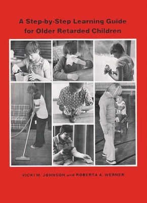 A Step-By Step Learning Guide for Older Retarded Children - Vicki M. Johnson