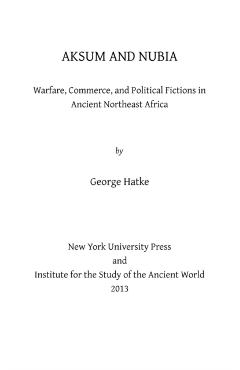 Coperta cărții 'Aksum and Nubia: Warfare, Commerce, and Political Fictions in Ancient Northeast Africa - George Hatke'