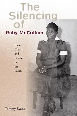The Silencing of Ruby McCollum: Race, Class, and Gender in the South - Tammy D. Evans