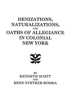 Coperta cărții 'Denizations, Naturalizations, and Oaths of Allegiance in Colonial New York - Kenneth Scott'
