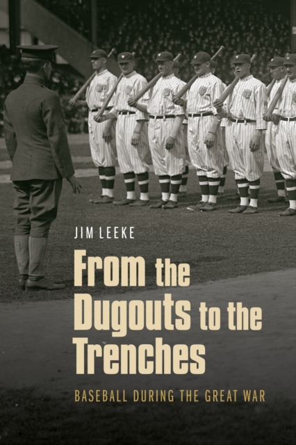 From the Dugouts to the Trenches: Baseball During the Great War - Jim Leeke