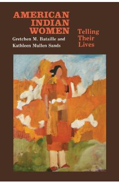 Poza produsului American Indian Women, Telling Their Lives - Gretchen M. Bataille
