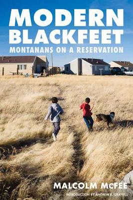 Modern Blackfeet: Montanans on a Reservation - Malcolm Mcfee