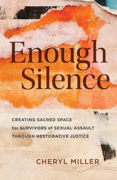 Coperta cărții 'Enough Silence: Creating Sacred Space for Survivors of Sexual Assault Through Restorative Justice - Cheryl Miller'