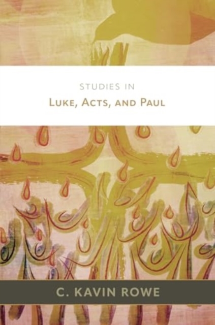 Studies in Luke, Acts, and Paul - C. Kavin Rowe