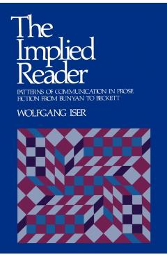 Poza produsului The Implied Reader: Patterns of Communication in Prose Fiction from Bunyan to Beckett - Wolfgang Iser