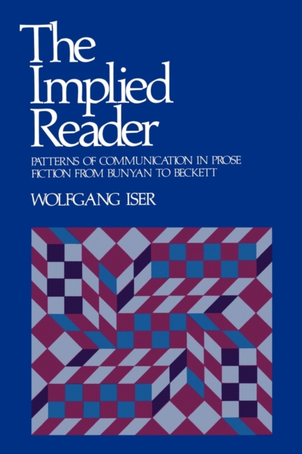 The Implied Reader: Patterns of Communication in Prose Fiction from Bunyan to Beckett - Wolfgang Iser