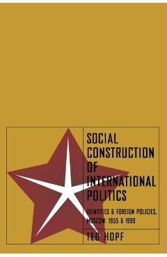 Poza produsului Social Construction of Foreign Policy: Identities and Foreign Policies, Moscow, 1955 and 1999 - Ted Hopf